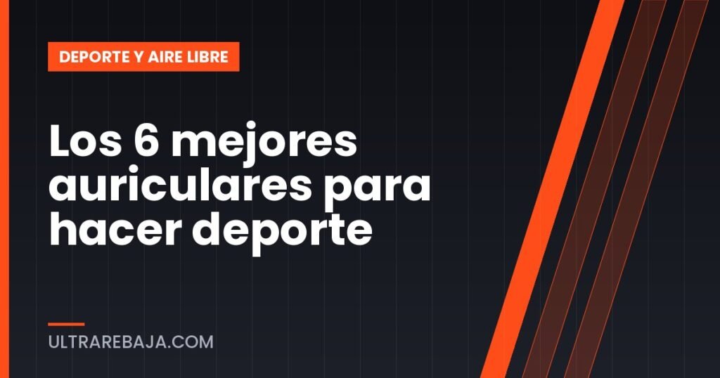 Los 6 mejores auriculares para hacer deporte