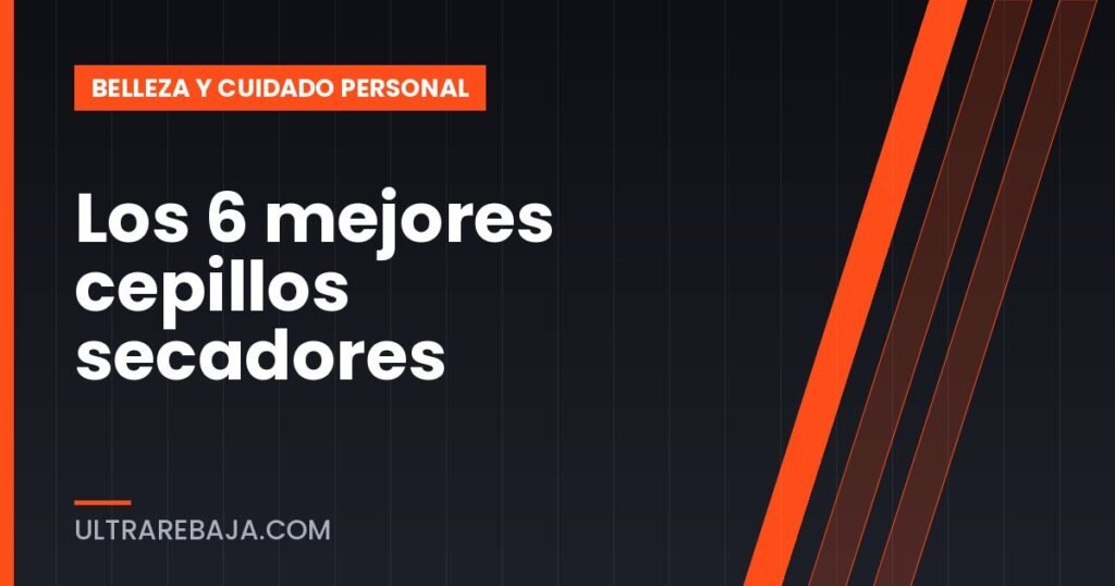 Los 6 mejores cepillos secadores