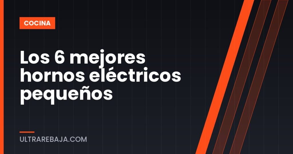 Los 6 mejores hornos eléctricos pequeños