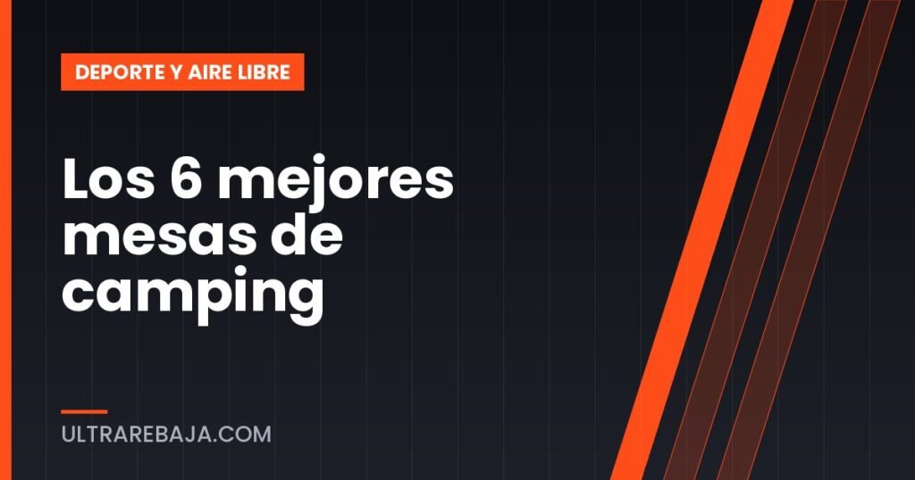Los 6 mejores mesas de camping