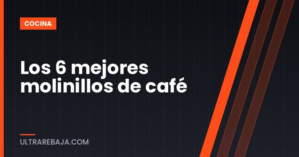 Los 6 mejores molinillos de café