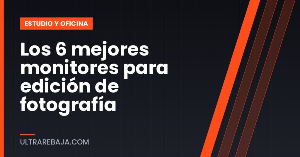 Los 6 mejores monitores para edición de fotografía