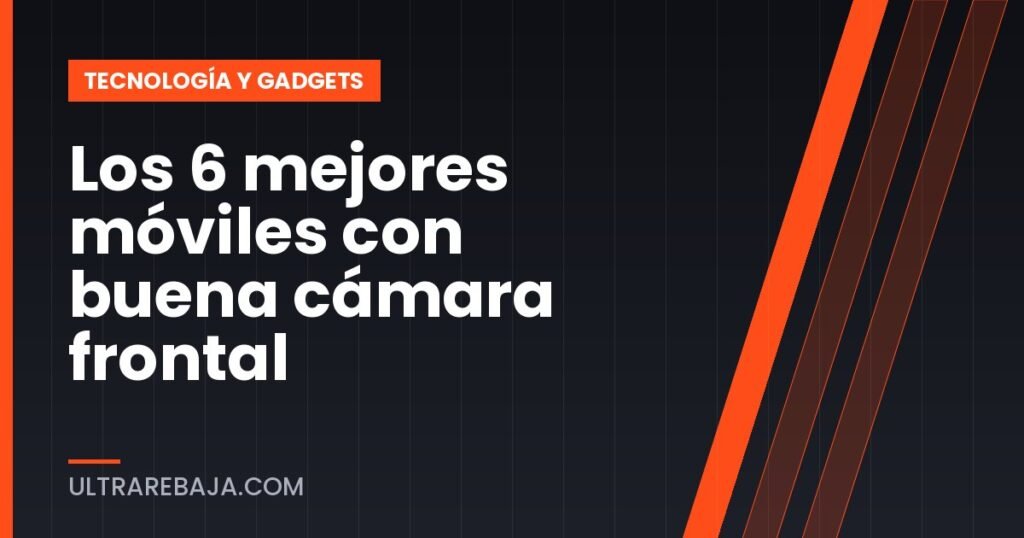 Los 6 mejores móviles con buena cámara frontal