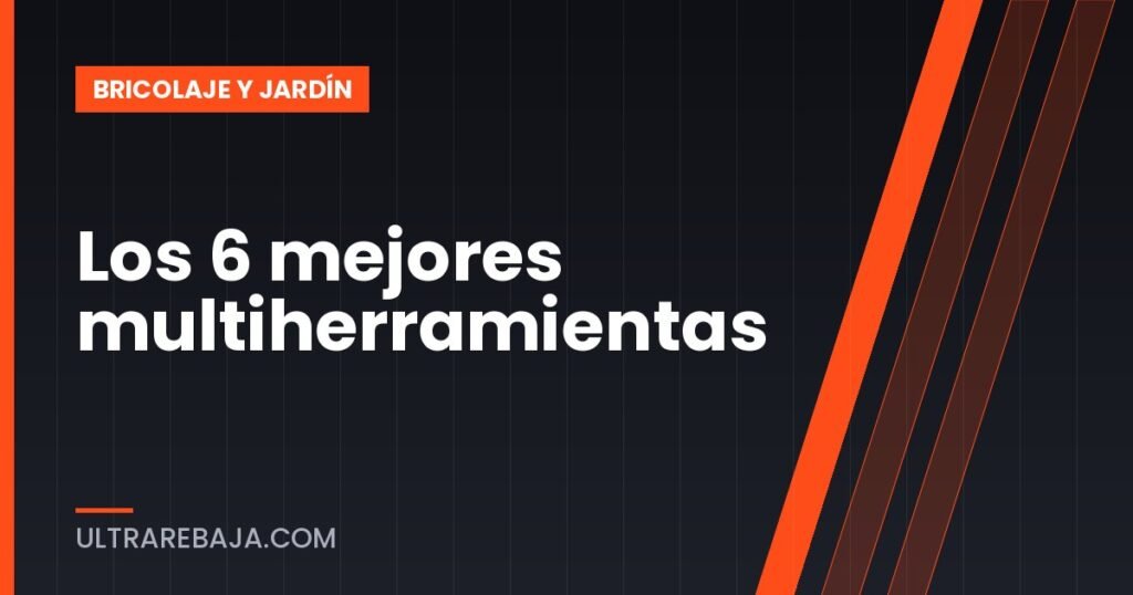 Los 6 mejores multiherramientas