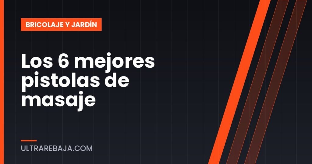 Los 6 mejores pistolas de masaje