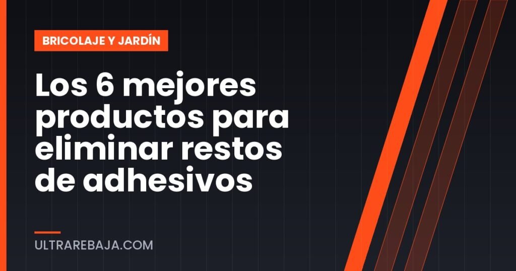 Los 6 mejores productos para eliminar restos de adhesivos