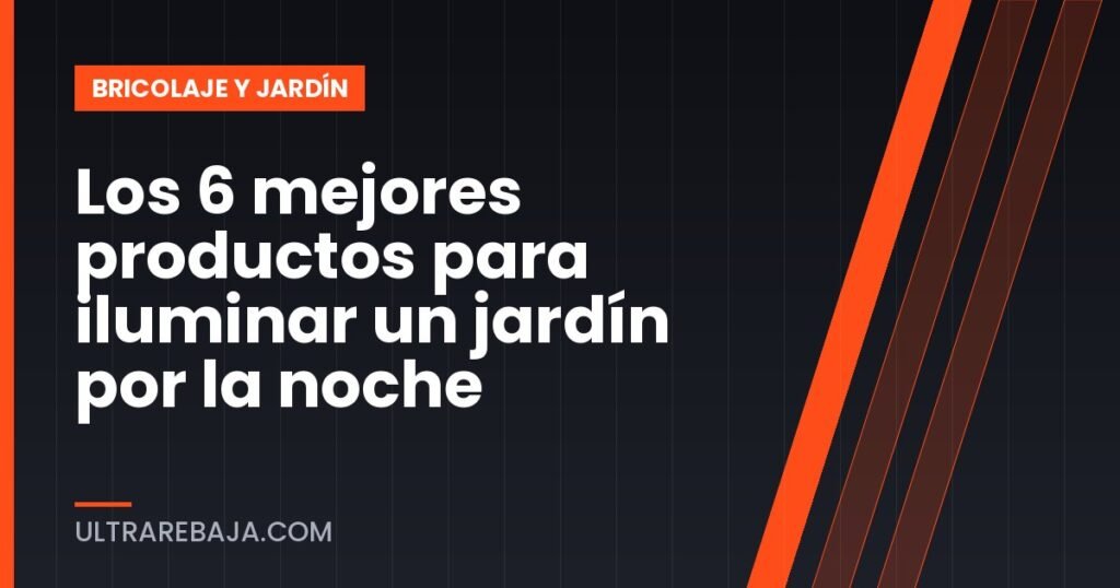 Los 6 mejores productos para iluminar un jardín por la noche