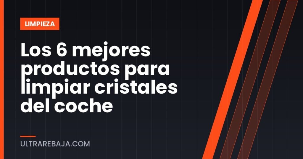 Los 6 mejores productos para limpiar cristales del coche
