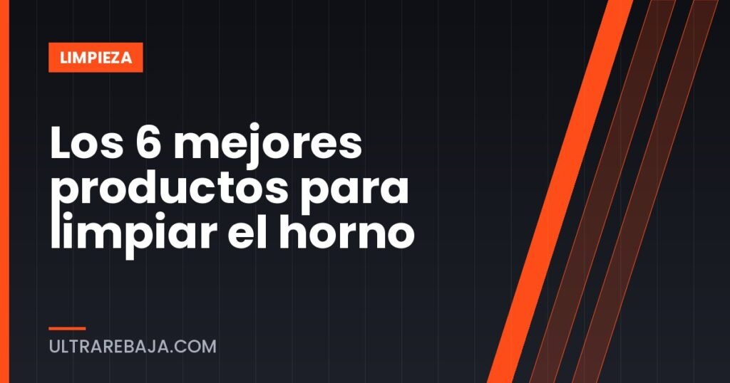 Los 6 mejores productos para limpiar el horno