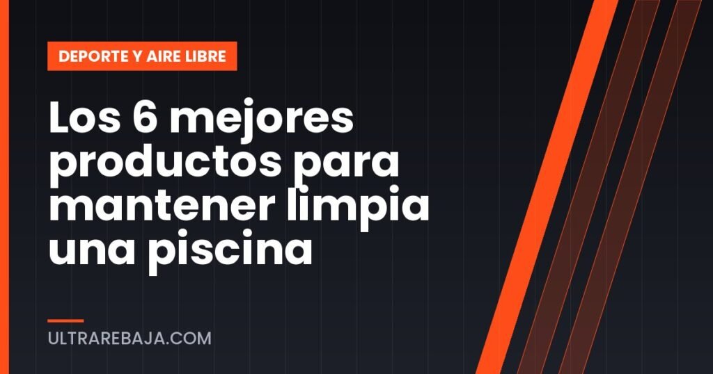 Los 6 mejores productos para mantener limpia una piscina