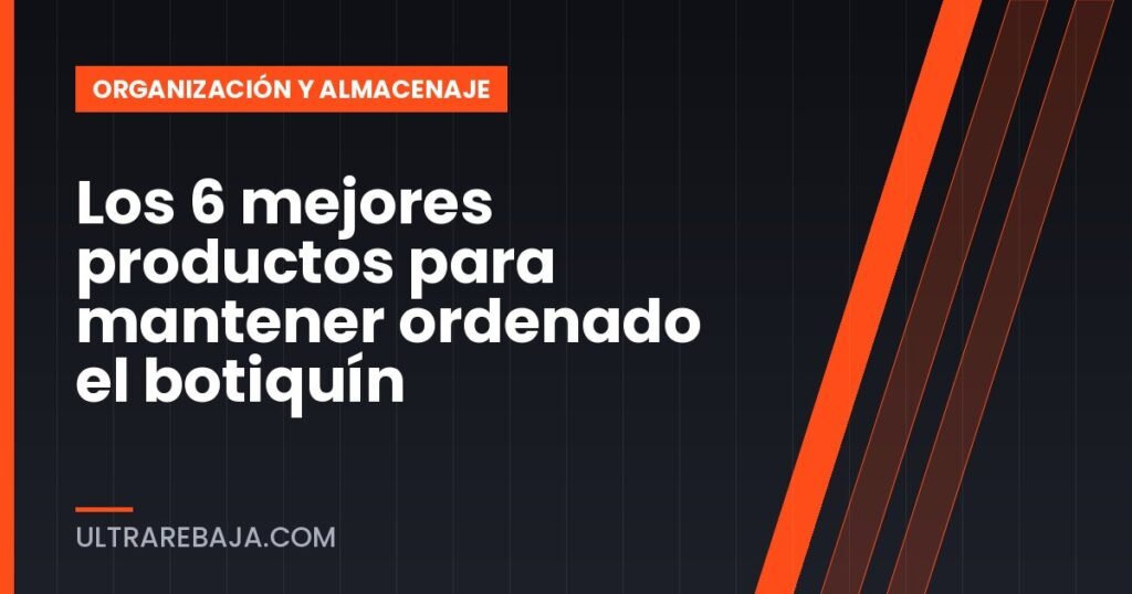 Los 6 mejores productos para mantener ordenado el botiquín