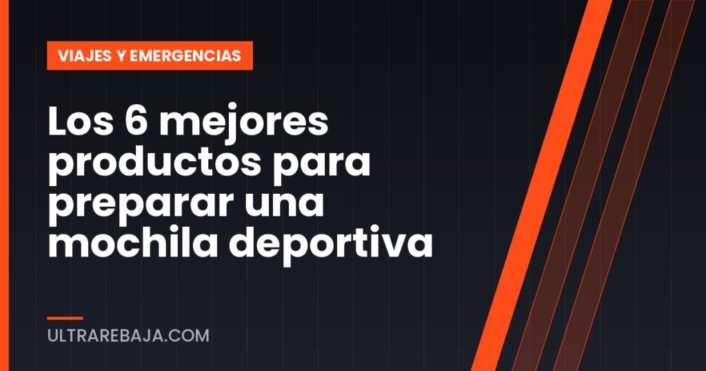Los 6 mejores productos para preparar una mochila deportiva