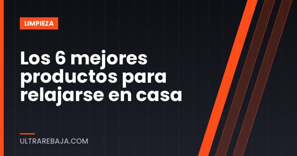 Los 6 mejores productos para relajarse en casa