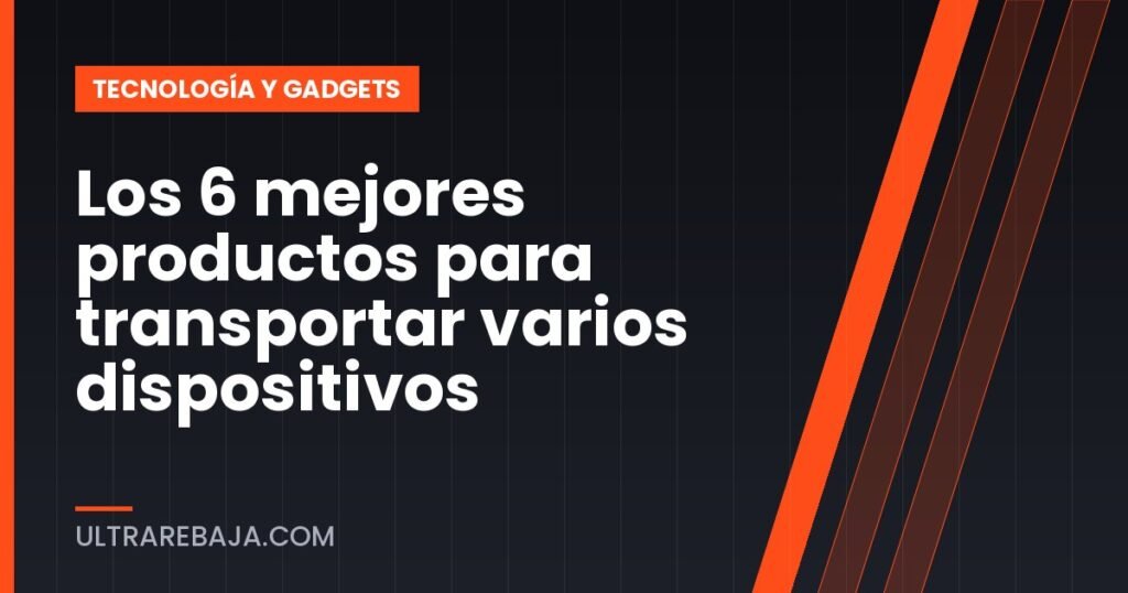 Los 6 mejores productos para transportar varios dispositivos