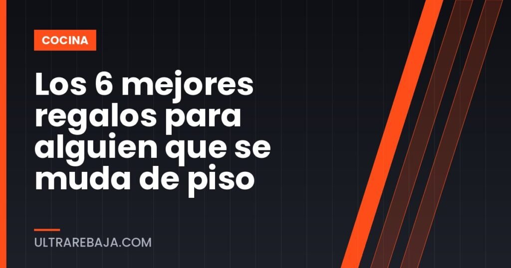 Los 6 mejores regalos para alguien que se muda de piso