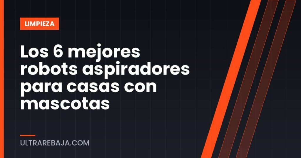 Los 6 mejores robots aspiradores para casas con mascotas