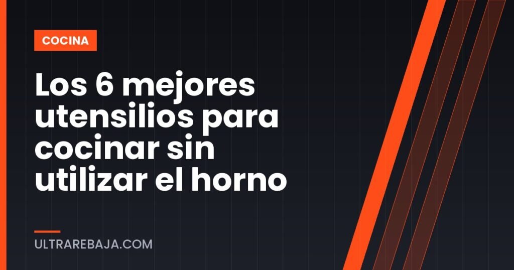 Los 6 mejores utensilios para cocinar sin utilizar el horno