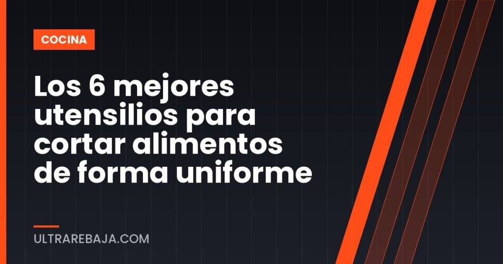 Los 6 mejores utensilios para cortar alimentos de forma uniforme