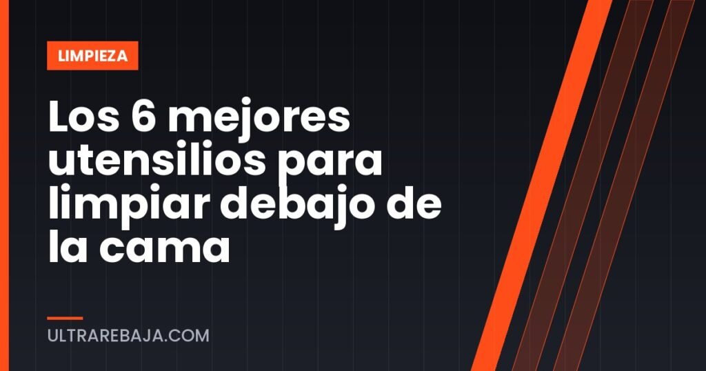 Los 6 mejores utensilios para limpiar debajo de la cama