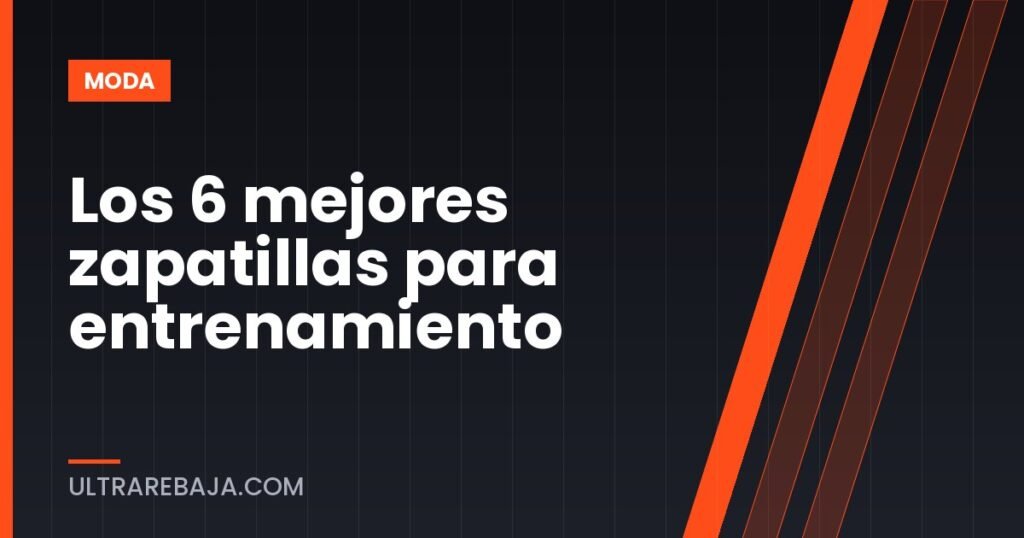Los 6 mejores zapatillas para entrenamiento