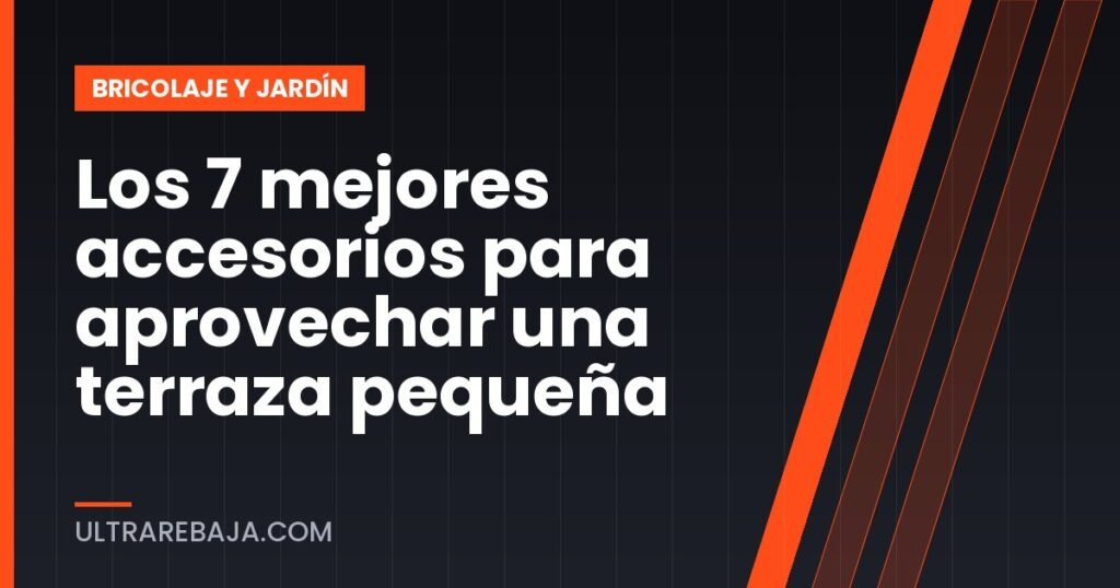 Los 7 mejores accesorios para aprovechar una terraza pequeña