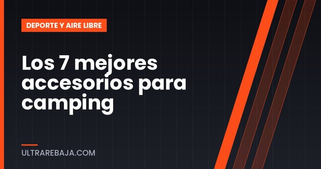 Los 7 mejores accesorios para camping