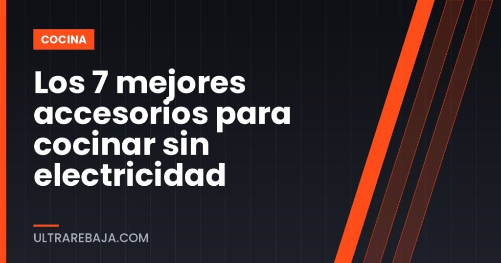 Los 7 mejores accesorios para cocinar sin electricidad