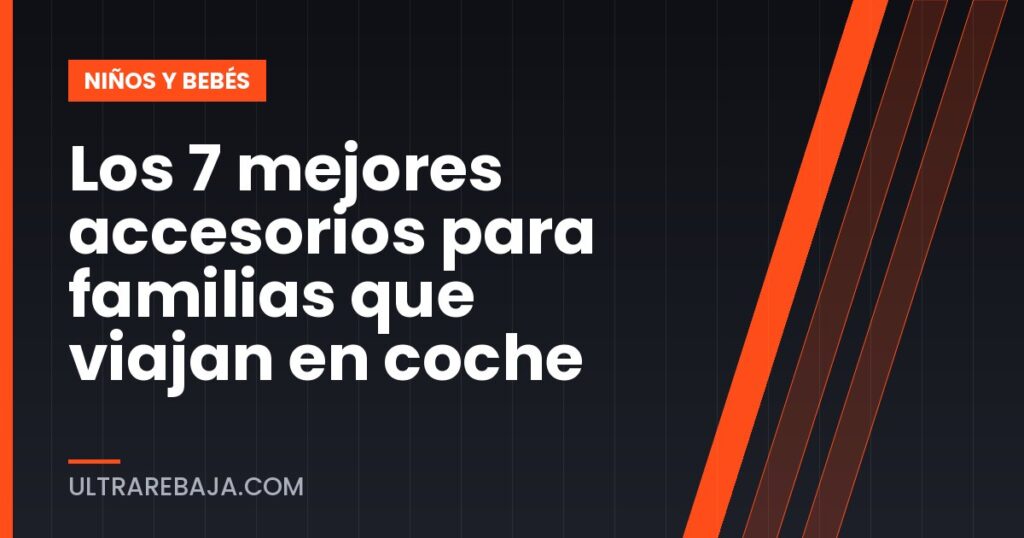 Los 7 mejores accesorios para familias que viajan en coche