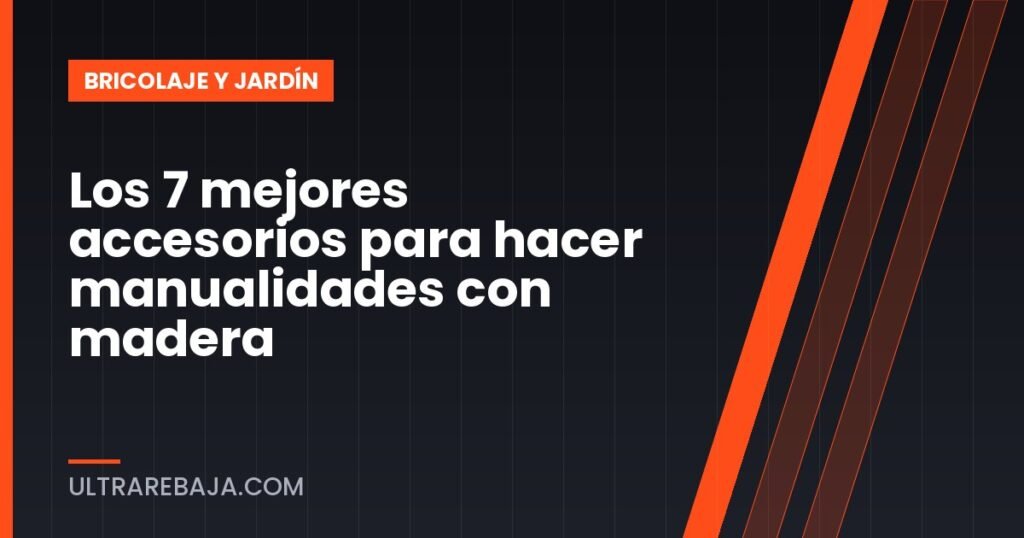 Los 7 mejores accesorios para hacer manualidades con madera
