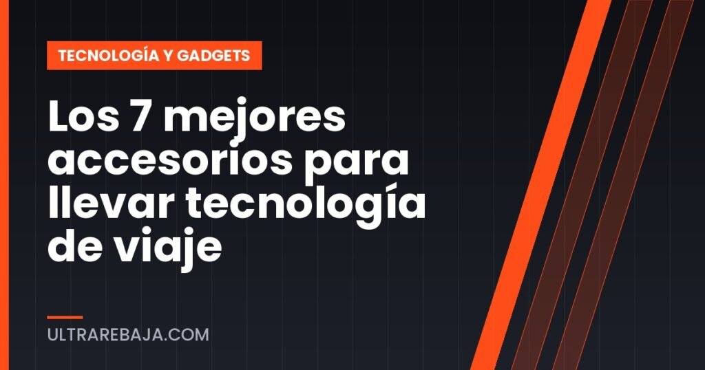 Los 7 mejores accesorios para llevar tecnología de viaje