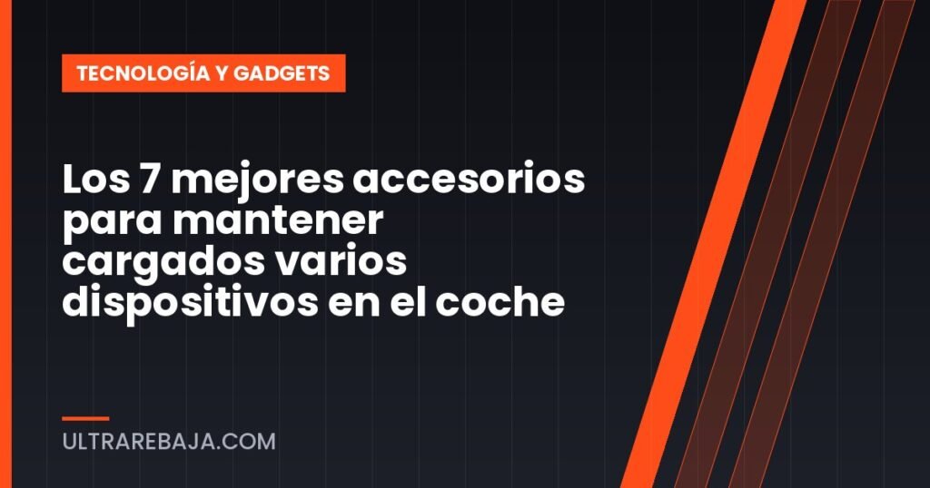 Los 7 mejores accesorios para mantener cargados varios dispositivos en el coche