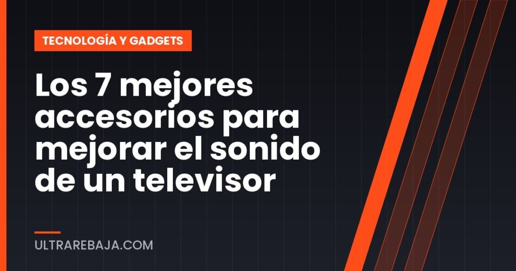 Los 7 mejores accesorios para mejorar el sonido de un televisor
