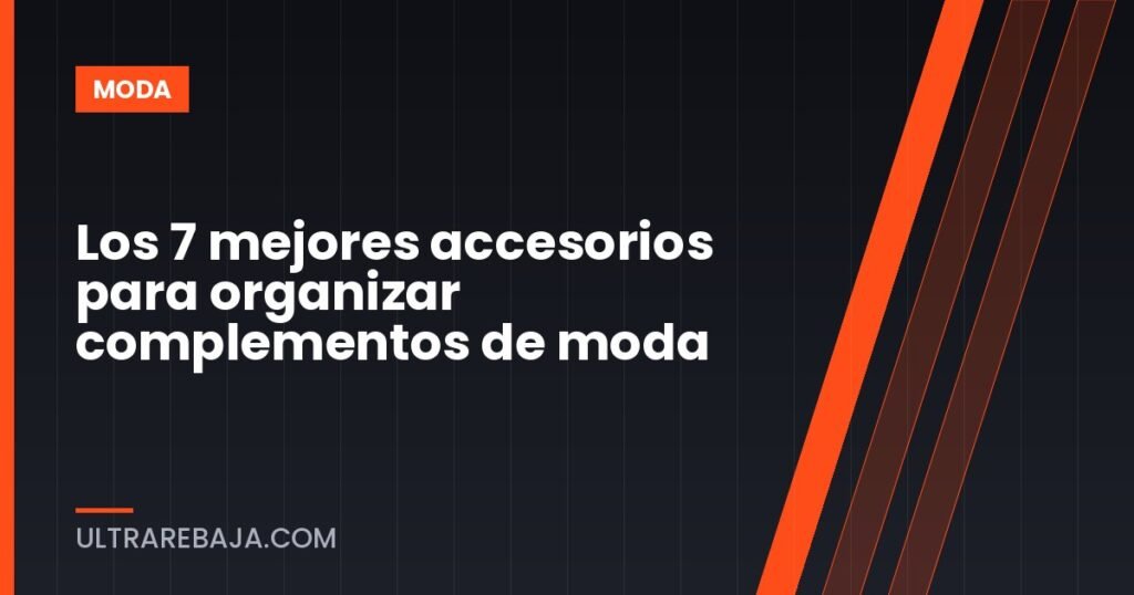 Los 7 mejores accesorios para organizar complementos de moda