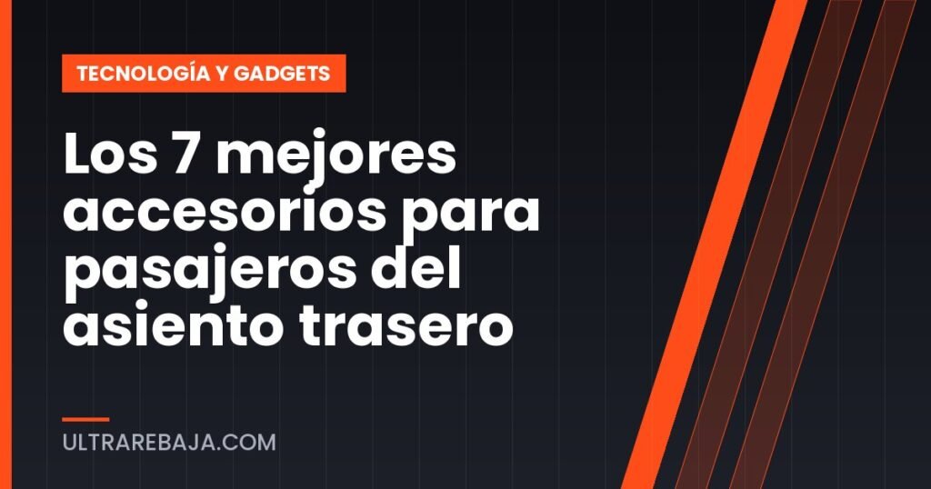 Los 7 mejores accesorios para pasajeros del asiento trasero