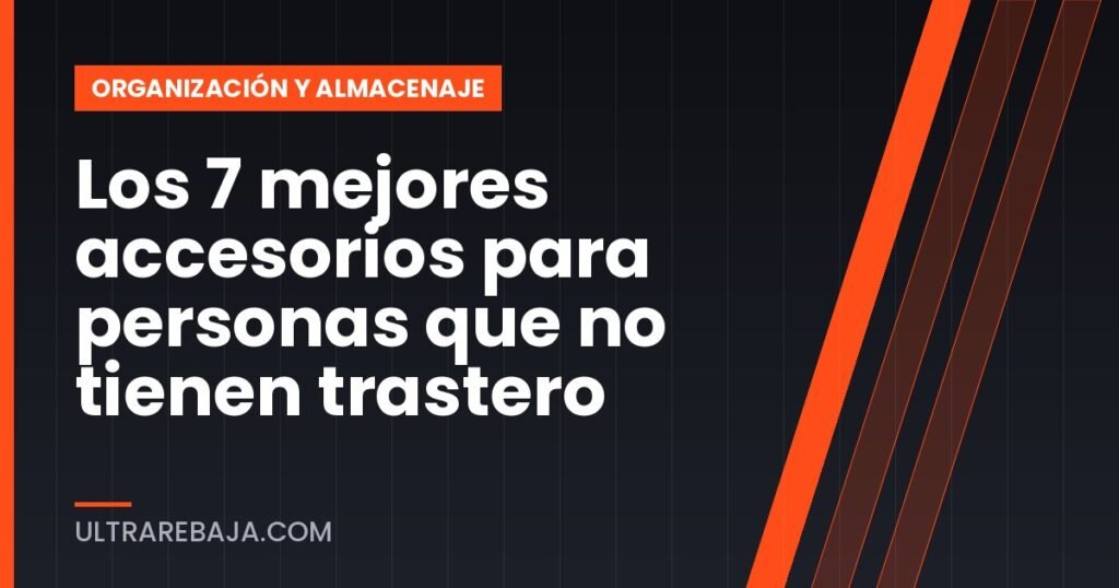 Los 7 mejores accesorios para personas que no tienen trastero
