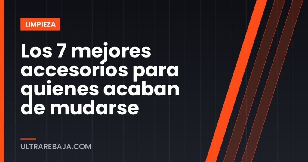 Los 7 mejores accesorios para quienes acaban de mudarse