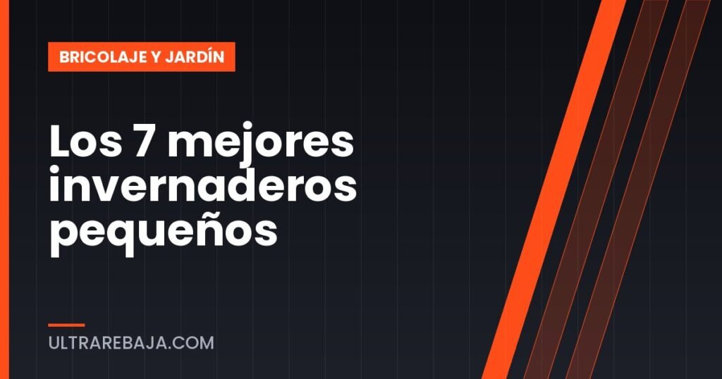 Los 7 mejores invernaderos pequeños