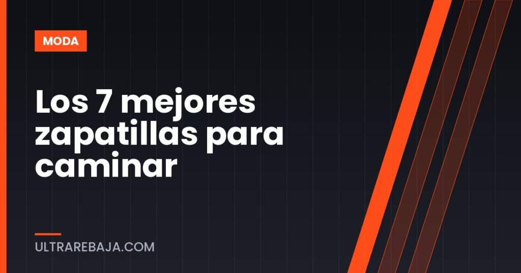 Los 7 mejores zapatillas para caminar