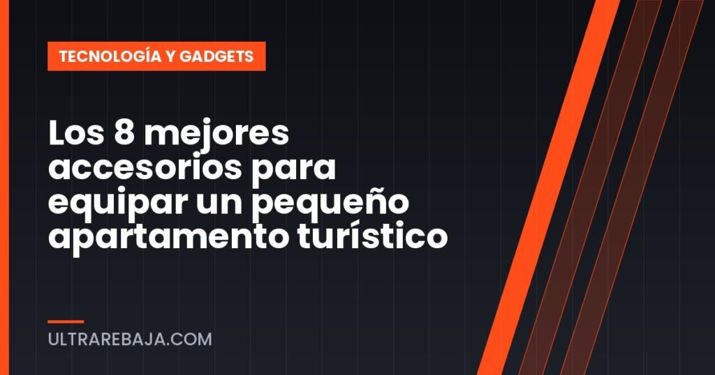 Los 8 mejores accesorios para equipar un pequeño apartamento turístico
