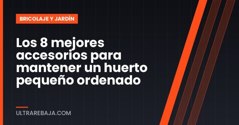 Los 8 mejores accesorios para mantener un huerto pequeño ordenado