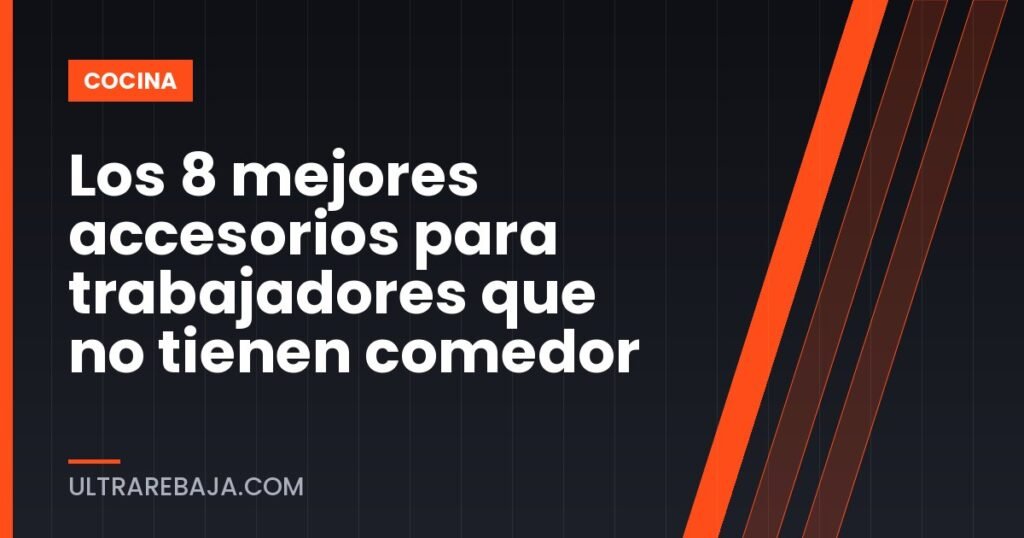 Los 8 mejores accesorios para trabajadores que no tienen comedor