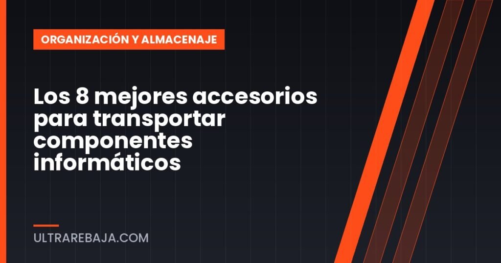 Los 8 mejores accesorios para transportar componentes informáticos