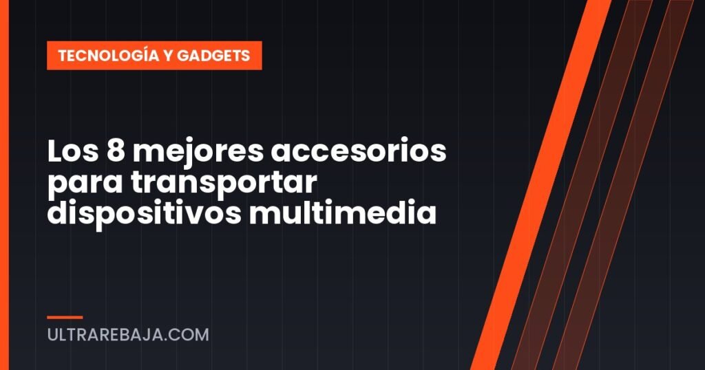 Los 8 mejores accesorios para transportar dispositivos multimedia