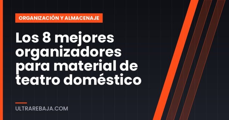 Los 8 mejores organizadores para material de teatro doméstico