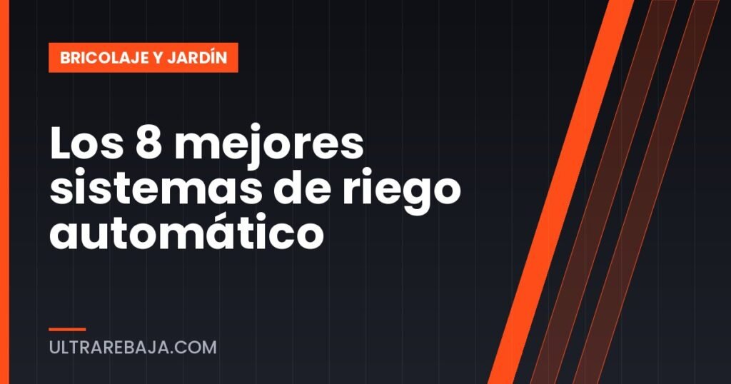 Los 8 mejores sistemas de riego automático