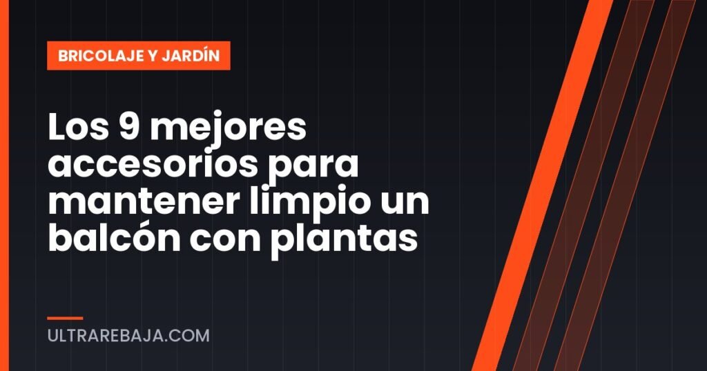 Los 9 mejores accesorios para mantener limpio un balcón con plantas
