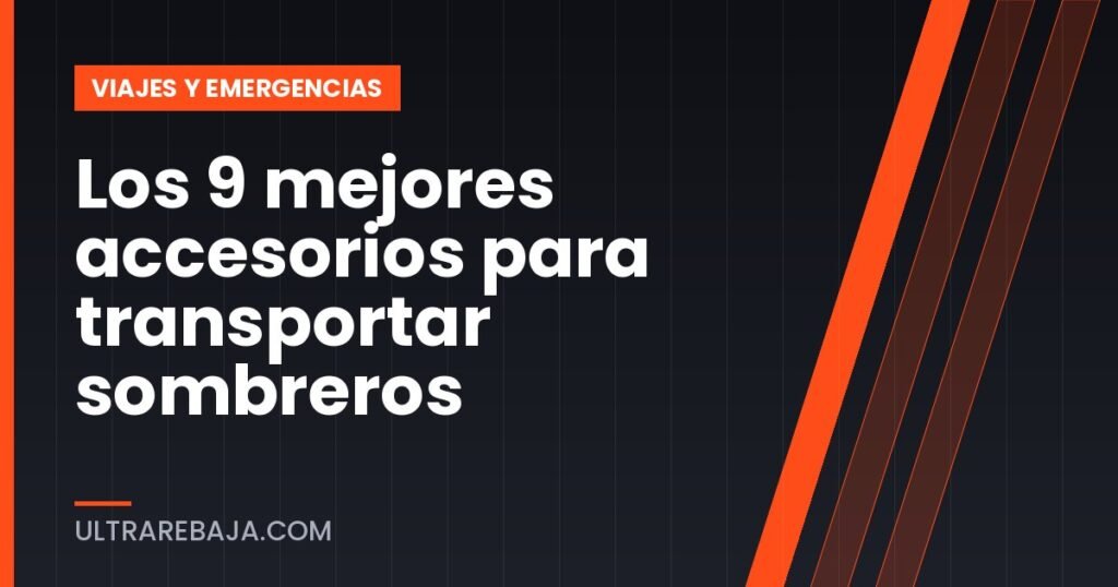 Los 9 mejores accesorios para transportar sombreros