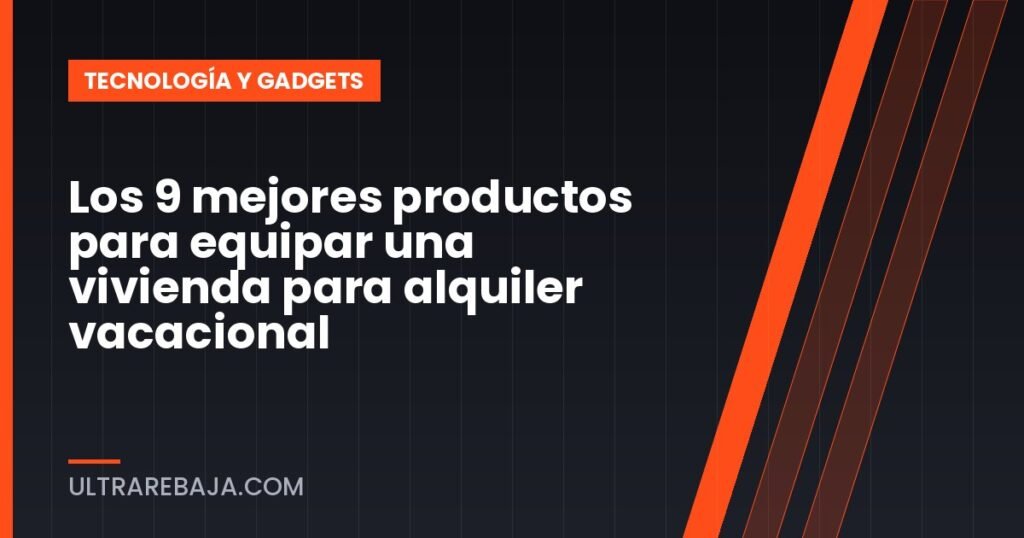 Los 9 mejores productos para equipar una vivienda para alquiler vacacional