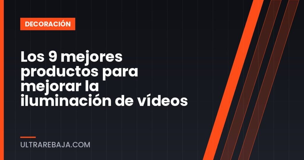 Los 9 mejores productos para mejorar la iluminación de vídeos