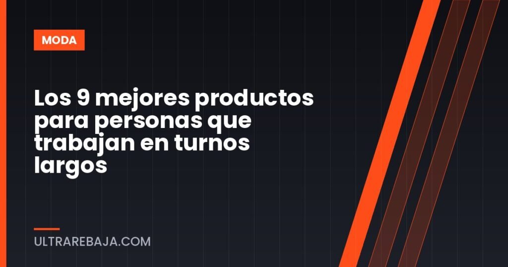 Los 9 mejores productos para personas que trabajan en turnos largos
